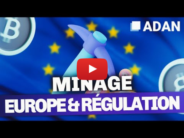 « Le minage aide la transition énergétique » – La réglementation 🇪🇺 vue par le secteur crypto x ADAN